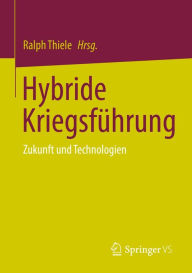 Title: Hybride Kriegsführung: Zukunft und Technologien, Author: Ralph Thiele