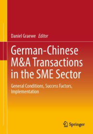 Title: German-Chinese M&A Transactions in the SME Sector: General Conditions, Success Factors, Implementation, Author: Daniel Graewe