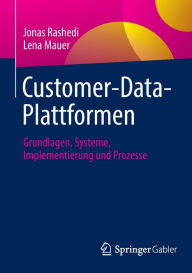 Title: Customer-Data-Plattformen: Grundlagen, Systeme, Implementierung und Prozesse, Author: Jonas Rashedi
