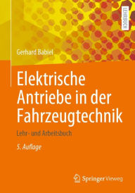 Title: Elektrische Antriebe in der Fahrzeugtechnik: Lehr- und Arbeitsbuch, Author: Gerhard Babiel
