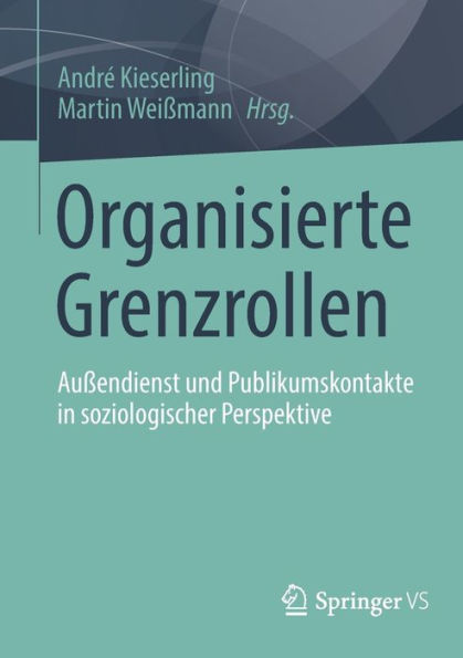 Organisierte Grenzrollen: Außendienst und Publikumskontakte soziologischer Perspektive