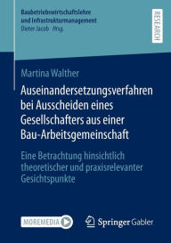 Title: Auseinandersetzungsverfahren bei Ausscheiden eines Gesellschafters aus einer Bau-Arbeitsgemeinschaft: Eine Betrachtung hinsichtlich theoretischer und praxisrelevanter Gesichtspunkte, Author: Martina Walther