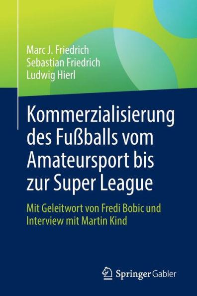 Kommerzialisierung des Fußballs vom Amateursport bis zur Super League: mit Geleitwort von Fredi Bobic und Interview Martin Kind