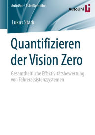 Title: Quantifizieren der Vision Zero: Gesamtheitliche Effektivitätsbewertung von Fahrerassistenzsystemen, Author: Lukas Stark