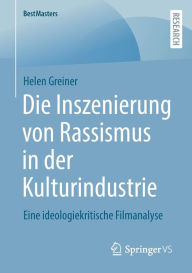 Title: Die Inszenierung von Rassismus in der Kulturindustrie: Eine ideologiekritische Filmanalyse, Author: Helen Greiner