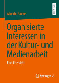 Title: Organisierte Interessen in der Kultur- und Medienarbeit: Eine Übersicht, Author: Aljoscha Paulus