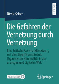 Title: Die Gefahren der Vernetzung durch Vernetzung: Eine kritische Auseinandersetzung mit dem Begriffsverständnis Organisierter Kriminalität in der analogen und digitalen Welt, Author: Nicole Selzer