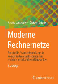 Title: Moderne Rechnernetze: Protokolle, Standards und Apps in kombinierten drahtgebundenen, mobilen und drahtlosen Netzwerken, Author: Andriy Luntovskyy