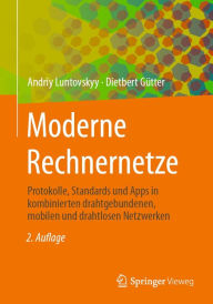 Title: Moderne Rechnernetze: Protokolle, Standards und Apps in kombinierten drahtgebundenen, mobilen und drahtlosen Netzwerken, Author: Andriy Luntovskyy