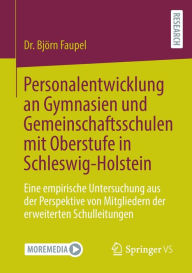 Title: Personalentwicklung an Gymnasien und Gemeinschaftsschulen mit Oberstufe in Schleswig-Holstein: Eine empirische Untersuchung aus der Perspektive von Mitgliedern der erweiterten Schulleitungen, Author: Dr. Bjïrn Faupel