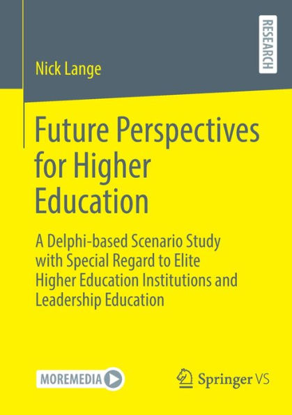 Future Perspectives for Higher Education: A Delphi-based Scenario Study with Special Regard to Elite Education Institutions and Leadership