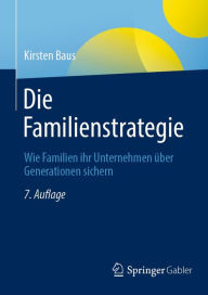 Title: Die Familienstrategie: Wie Familien ihr Unternehmen über Generationen sichern, Author: Kirsten Baus