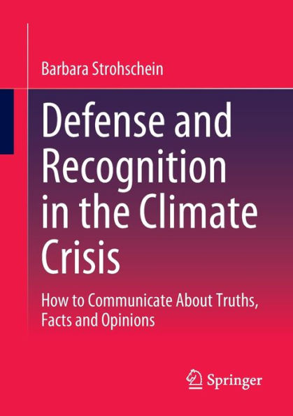 Defense and Recognition the Climate Crisis: How to Communicate About Truths, Facts Opinions