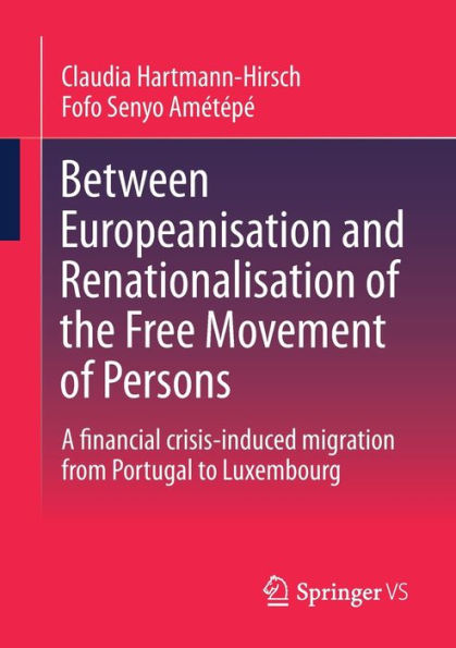 Between Europeanisation and Renationalisation of the Free Movement Persons: A financial crisis-induced migration from Portugal to Luxembourg