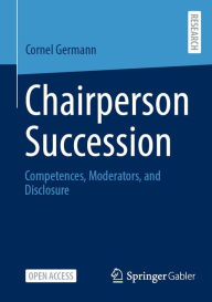 Title: Chairperson Succession: Competences, Moderators, and Disclosure, Author: Cornel Germann