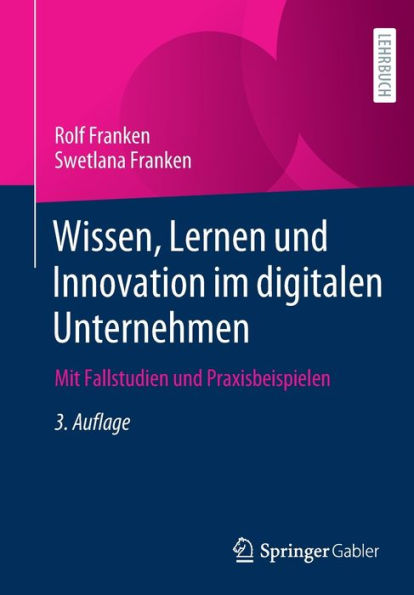 Wissen, Lernen und Innovation im digitalen Unternehmen: Mit Fallstudien und Praxisbeispielen