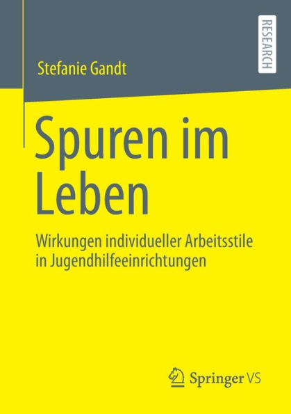 Spuren im Leben: Wirkungen individueller Arbeitsstile Jugendhilfeeinrichtungen