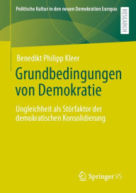Title: Grundbedingungen von Demokratie: Ungleichheit als Störfaktor der demokratischen Konsolidierung, Author: Benedikt Philipp Kleer