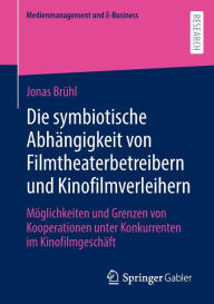 Title: Die symbiotische Abhängigkeit von Filmtheaterbetreibern und Kinofilmverleihern: Möglichkeiten und Grenzen von Kooperationen unter Konkurrenten im Kinofilmgeschäft, Author: Jonas Brühl