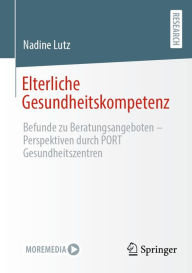 Title: Elterliche Gesundheitskompetenz: Befunde zu Beratungsangeboten - Perspektiven durch PORT Gesundheitszentren, Author: Nadine Lutz