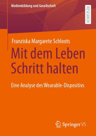 Title: Mit dem Leben Schritt halten: Eine Analyse des Wearable-Dispositivs, Author: Franziska Margarete Schloots