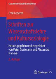 Title: Schriften zur Wissenschaftslehre und Kultursoziologie: Herausgegeben und eingeleitet von Peter Gostmann und Alexandra Ivanova, Author: Emil Lederer