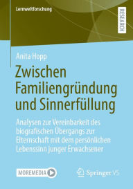 Title: Zwischen Familiengründung und Sinnerfüllung: Analysen zur Vereinbarkeit des biografischen Übergangs zur Elternschaft mit dem persönlichen Lebenssinn junger Erwachsener, Author: Anita Hopp