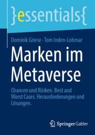 Title: Marken im Metaverse: Chancen und Risiken. Best and Worst Cases. Herausforderungen und Lösungen, Author: Dominik Griese