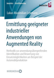 Title: Ermittlung geeigneter industrieller Anwendungen von Augmented Reality: Methodik zur anwendungsï¿½bergreifenden Identifikation und Bewertung von Einsatzmï¿½glichkeiten am Beispiel der Automobilproduktion, Author: Lukas Maximilian Lehmann