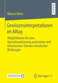 Title: Gewissensinterpretationen im Alltag: Mï¿½glichkeiten fï¿½r eine Operationalisierung autonomer und heteronomer Formen moralischer Bindungen, Author: Marcus Heise