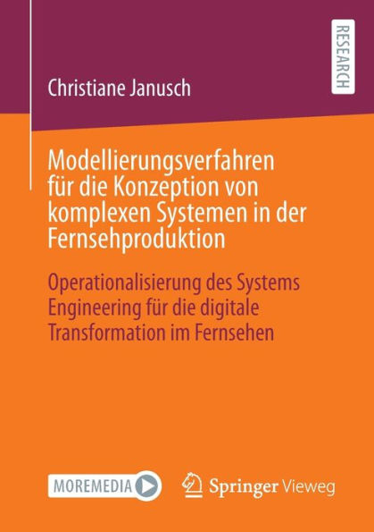 Modellierungsverfahren für die Konzeption von komplexen Systemen in der Fernsehproduktion: Operationalisierung des Systems Engineering für die digitale Transformation im Fernsehen