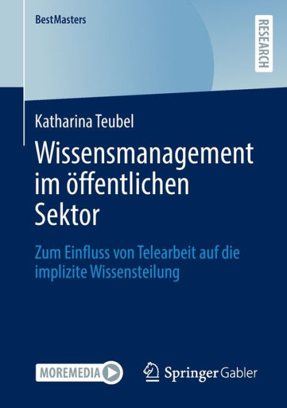 Wissensmanagement im ï¿½ffentlichen Sektor: Zum Einfluss von Telearbeit auf die implizite Wissensteilung