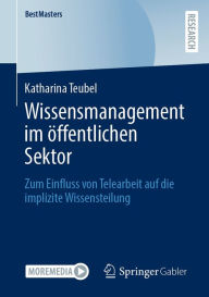 Title: Wissensmanagement im öffentlichen Sektor: Zum Einfluss von Telearbeit auf die implizite Wissensteilung, Author: Katharina Teubel