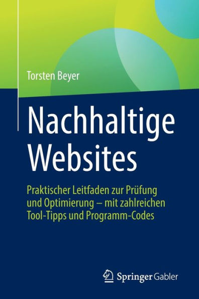 Nachhaltige Websites: Praktischer Leitfaden zur Prüfung und Optimierung - mit zahlreichen Tool-Tipps Programm-Codes