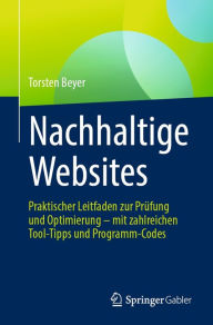 Title: Nachhaltige Websites: Praktischer Leitfaden zur Prï¿½fung und Optimierung - mit zahlreichen Tool-Tipps und Programm-Codes, Author: Torsten Beyer