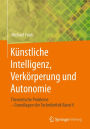 Kï¿½nstliche Intelligenz, Verkï¿½rperung und Autonomie: Theoretische Probleme - Grundlagen der Technikethik Band 4