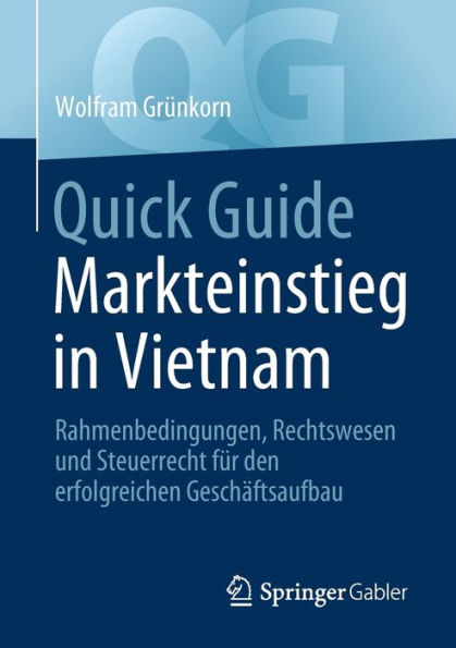 Quick Guide Markteinstieg Vietnam: Rahmenbedingungen, Rechtswesen und Steuerrecht für den erfolgreichen Geschäftsaufbau