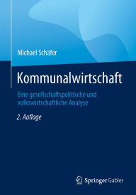 Title: Kommunalwirtschaft: Eine gesellschaftspolitische und volkswirtschaftliche Analyse, Author: Michael Schïfer