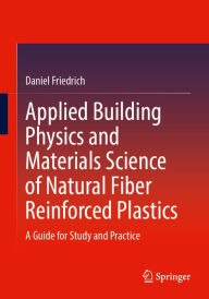 Title: Applied Building Physics and Materials Science of Natural Fiber Reinforced Plastics: A Guide for Study and Practice, Author: Daniel Friedrich