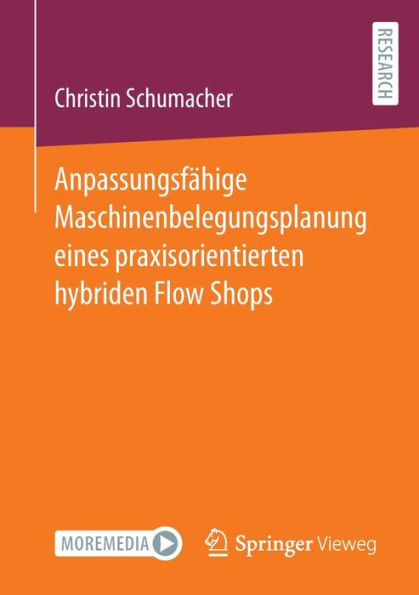 Anpassungsfähige Maschinenbelegungsplanung eines praxisorientierten hybriden Flow Shops