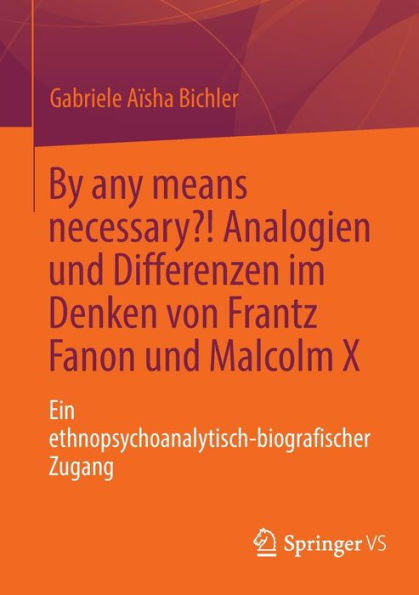 By any means necessary?! Analogien und Differenzen im Denken von Frantz Fanon Malcolm X: Ein ethnopsychoanalytisch-biografischer Zugang