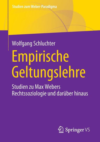 Empirische Geltungslehre: Studien zu Max Webers Rechtssoziologie und darüber hinaus