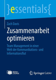 Title: Zusammenarbeit optimieren: Team Management in einer Welt der Kommunikations- und Informationsflut, Author: Zach Davis