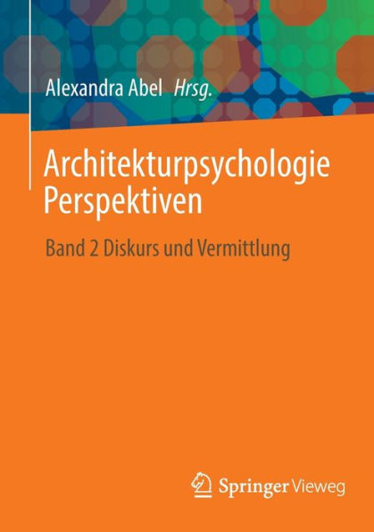 Architekturpsychologie Perspektiven: Band 2 Diskurs und Vermittlung