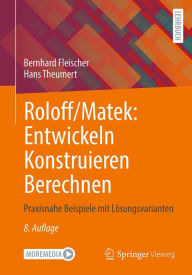 Title: Roloff/Matek: Entwickeln Konstruieren Berechnen: Praxisnahe Beispiele mit Lösungsvarianten, Author: Bernhard Fleischer