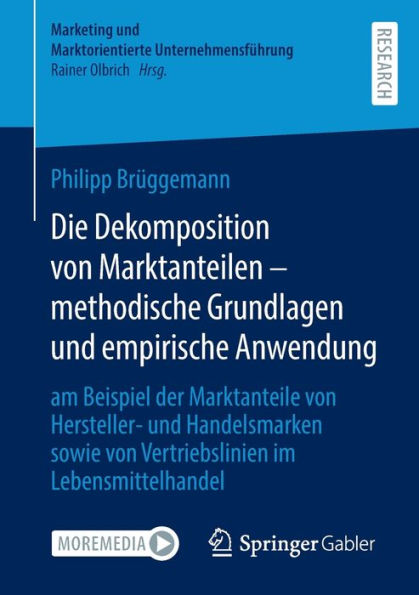 Die Dekomposition von Marktanteilen - methodische Grundlagen und empirische Anwendung: am Beispiel der Marktanteile Hersteller- Handelsmarken sowie Vertriebslinien im Lebensmittelhandel