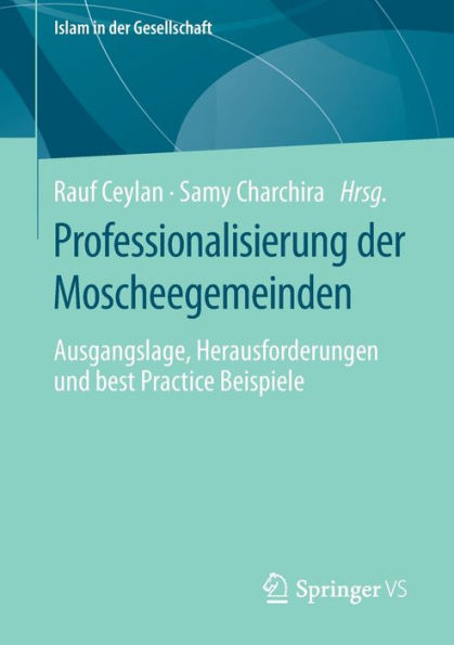 Professionalisierung der Moscheegemeinden: Ausgangslage, Herausforderungen und best Practice Beispiele