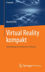 Title: Virtual Reality kompakt: Entwicklung von immersiver Software, Author: Manfred Brill