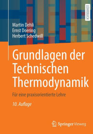 Title: Grundlagen der Technischen Thermodynamik: Für eine praxisorientierte Lehre, Author: Martin Dehli
