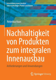 Title: Nachhaltigkeit von Produkten zum integralen Innenausbau: Anforderungen und Anwendungen, Author: Rebekka Haas